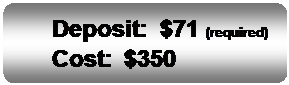 Flowchart: Alternate Process: Deposit:	$71 (required)
Cost:	$350
